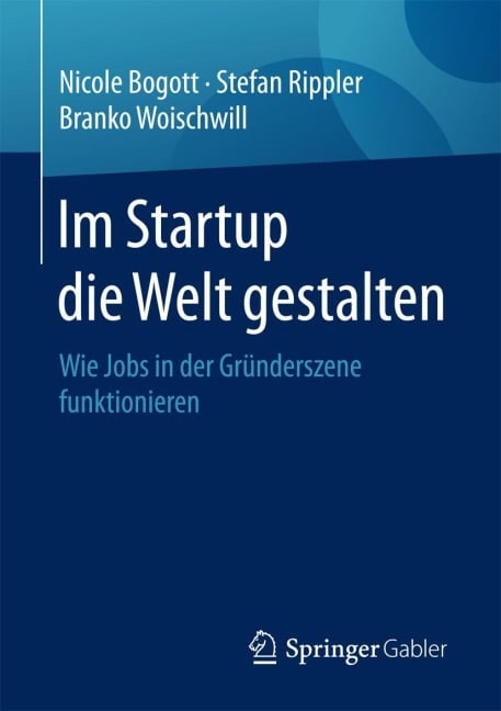 Im Startup die Welt gestalten - Nicole Bogott, Branko Woischwill, Stefan Rippler