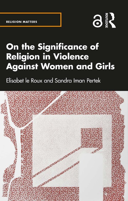 On the Significance of Religion in Violence Against Women and Girls - Elisabet Le Roux, Sandra Iman Pertek