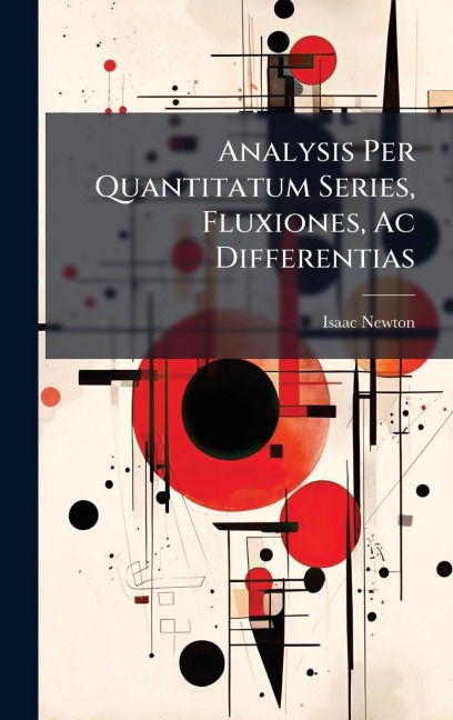 Analysis Per Quantitatum Series, Fluxiones, Ac Differentias - Isaac Newton