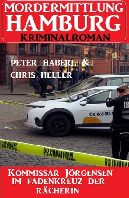 Kommissar Jörgensen im Fadenkreuz der Rächerin: Mordermittlung Hamburg Kriminalroman - Chris Heller, Peter Haberl
