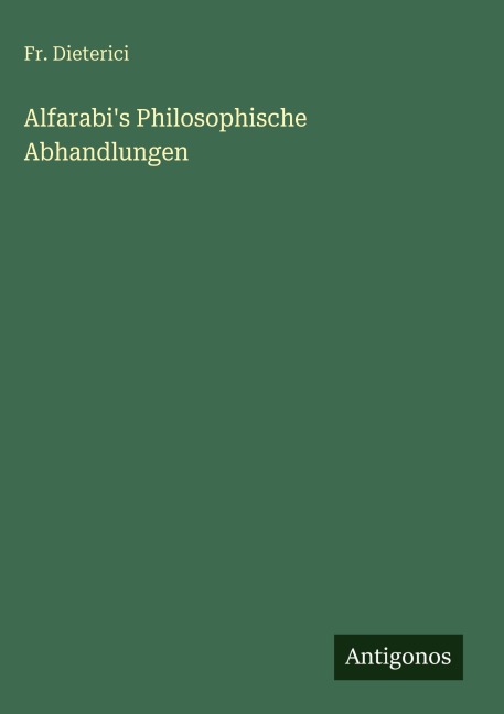 Alfarabi's Philosophische Abhandlungen - Fr. Dieterici