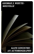 Cover-Bild zum Titel 'Kate Coventry - An Autobiography' von 'George J. Whyte-Melville'