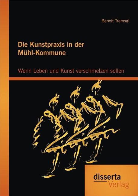 Die Kunstpraxis in der Mühl-Kommune. Wenn Leben und Kunst verschmelzen sollen - Benoit Tremsal