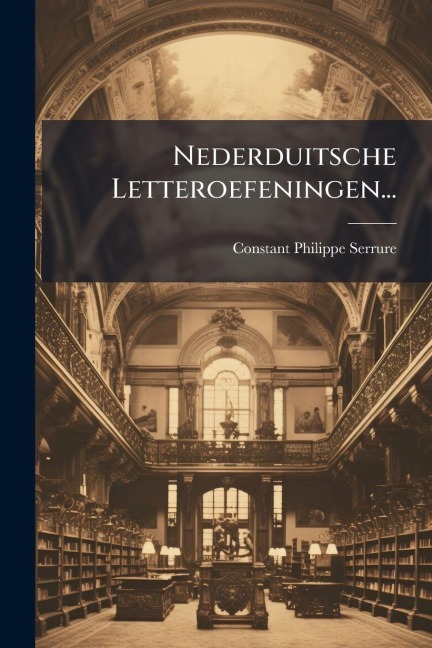 Nederduitsche Letteroefeningen... - Constant Philippe Serrure