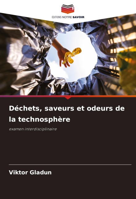 Déchets, saveurs et odeurs de la technosphère - Viktor Gladun