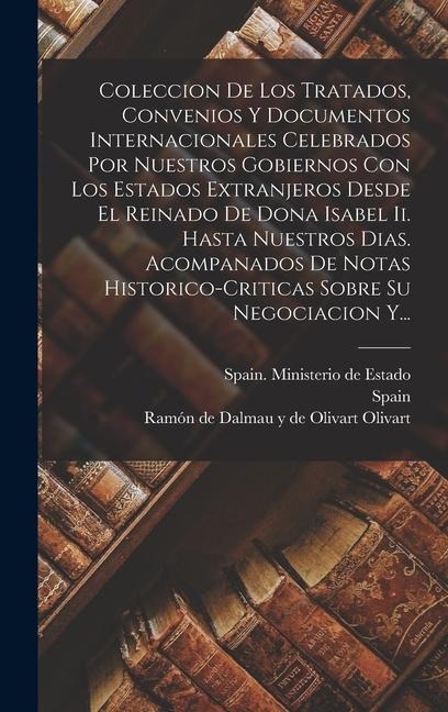 Coleccion De Los Tratados, Convenios Y Documentos Internacionales Celebrados Por Nuestros Gobiernos Con Los Estados Extranjeros Desde El Reinado De Do - 