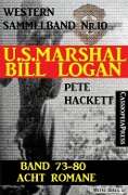 U.S. Marshal Bill Logan, Band 73-80: Acht Romane (U.S. Marshal Western Sammelband) - Pete Hackett