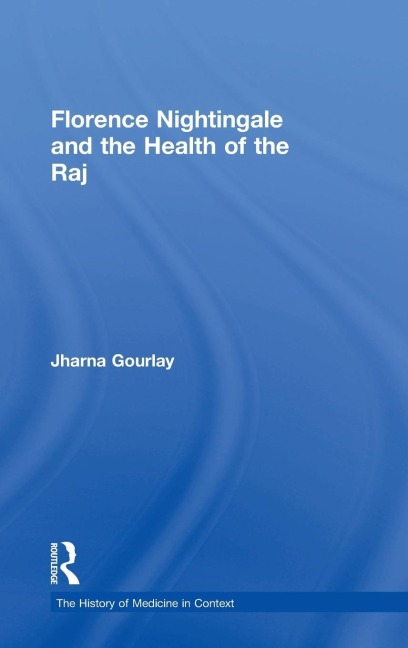 Florence Nightingale and the Health of the Raj - Jharna Gourlay