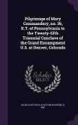 Cover-Bild zum Titel 'Pilgrimage of Mary Commandery, No. 36, K.T. of Pennsylvania to the Twenty-Fifth Triennial Conclave of the Grand Encampment U.S. at Denver, Colorado' von 'Clifford P. B. 1841 Allen'