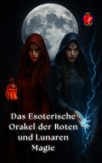 Cover-Bild zum Titel 'Das Esoterische Orakel der Roten und Lunaren Magie (Die Bücher des geheimen Zirkels)' von 'Alina Rubi'