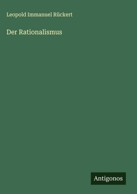 Der Rationalismus - Leopold Immanuel Rückert