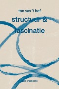Cover-Bild zum Titel 'Structuur & fascinatie' von 'Ton van 't Hof'