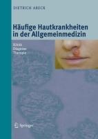 Häufige Hautkrankheiten in der Allgemeinmedizin - Dietrich Abeck