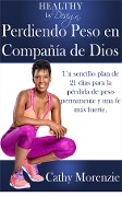 Healthy by Design: Perdiendo Peso en Compania de Dios: Un sencillo plan de 21 dias para la perdida de peso permanente y una fe mas fuerte - Cathy Morenzie