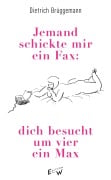 Cover-Bild zum Titel 'Jemand schickte mir ein Fax: dich besucht um vier ein Max' von 'Dietrich Brüggemann'