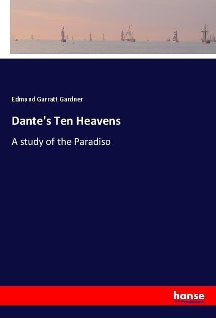 Dante's Ten Heavens - Edmund Garratt Gardner