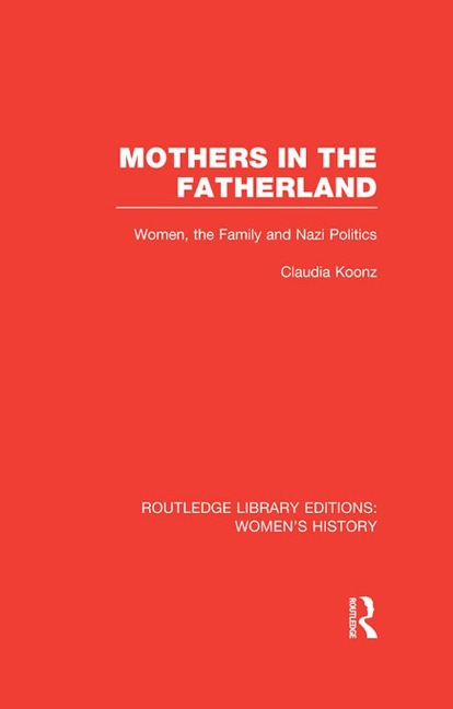 Mothers in the Fatherland - Claudia Koonz