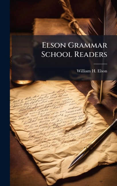 Elson Grammar School Readers - William H Elson