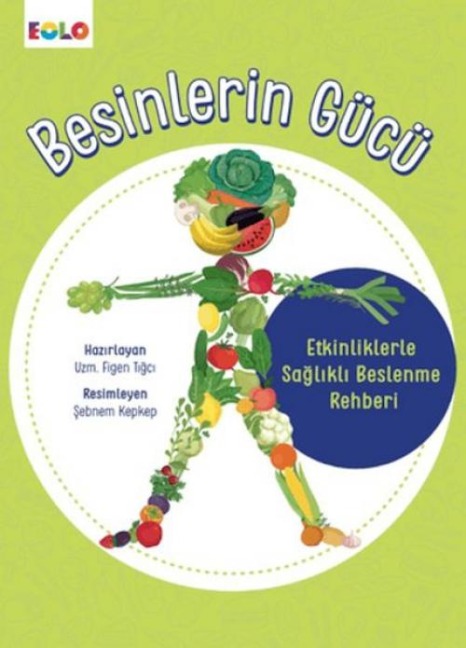Besinlerin Gücü - Etkinliklerle Saglikli Beslenme Rehberi - Kolektif