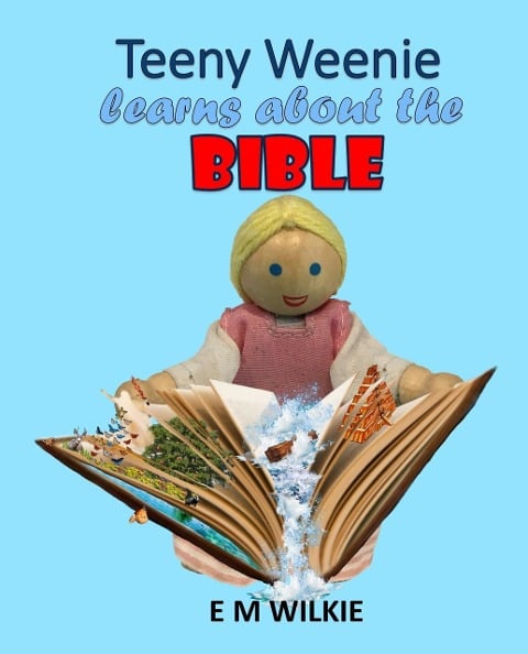 Teeny Weenie Learns about the Bible (The Weenies of the Wood Adventures) - E M Wilkie