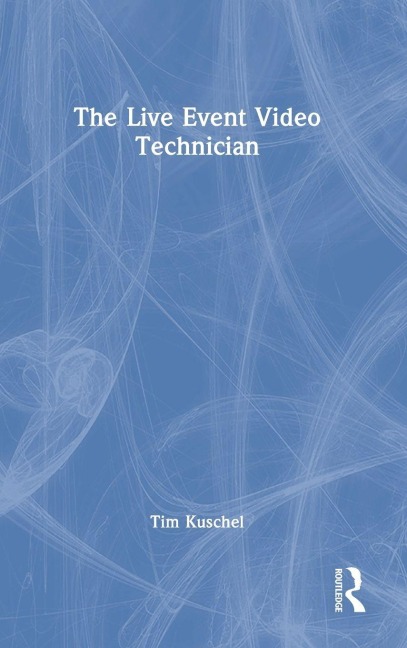 The Live Event Video Technician - Tim Kuschel