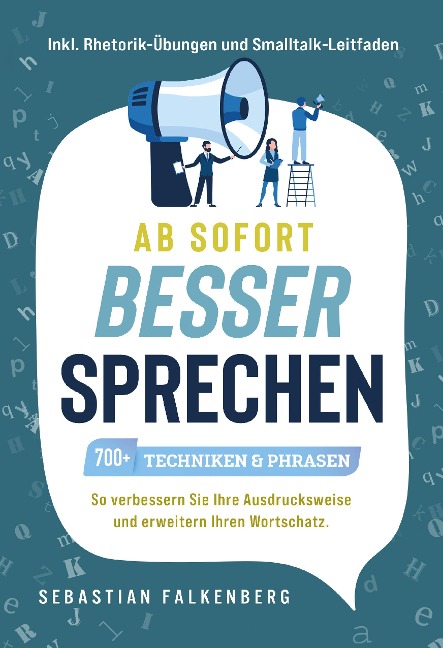 Ab sofort besser sprechen - 700+ Techniken & Phrasen - Sebastian Falkenberg