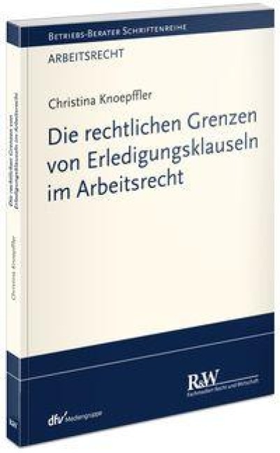 Die rechtlichen Grenzen von Erledigungsklauseln im Arbeitsrecht - Christina Knoepffler