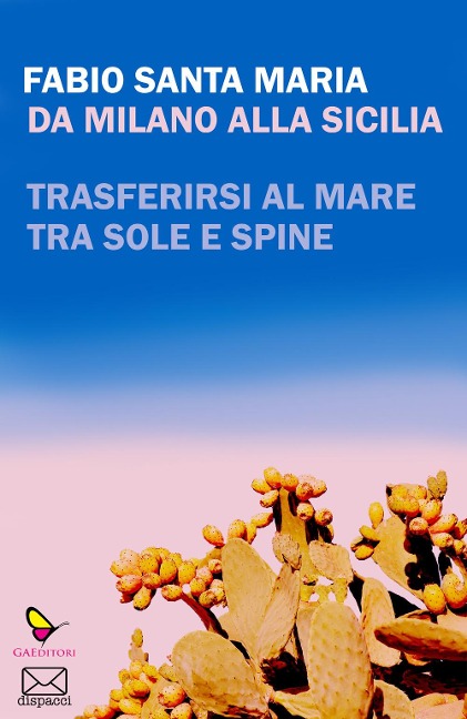 Da Milano alla Sicilia. Trasferirsi al mare tra sole e spine - Fabio Santa Maria