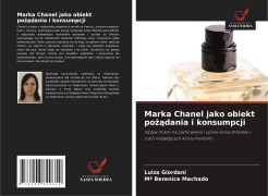 Cover-Bild zum Titel 'Marka Chanel jako obiekt po¿¿dania i konsumpcji' von 'Luiza Giordani, Mª Berenice Machado'
