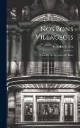 Nos Bons Villageois: Comëdie En Cinq Actes, En Prose - Victorien Sardou
