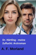 Cover-Bild zum Titel 'Dr. Härtling - meine Zuflucht: Arztroman' von 'A. F. Morland'