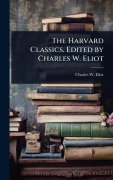 Cover-Bild zum Titel 'The Harvard Classics. Edited by Charles W. Eliot' von 'Charles W Eliot'