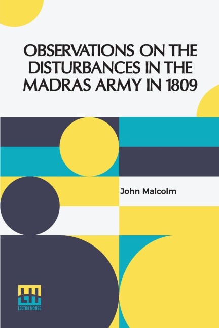 Observations On The Disturbances In The Madras Army In 1809 - John Malcolm