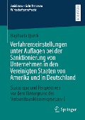 Verfahrenseinstellungen unter Auflagen bei der Sanktionierung von Unternehmen in den Vereinigten Staaten von Amerika und in Deutschland - Raphaela Queck