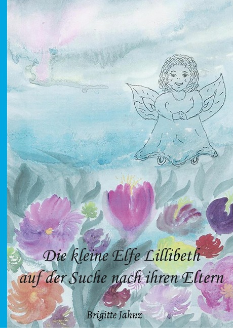 Die kleine Elfe Lillibeth auf der Suche nach ihren Eltern - Brigitte Jahnz