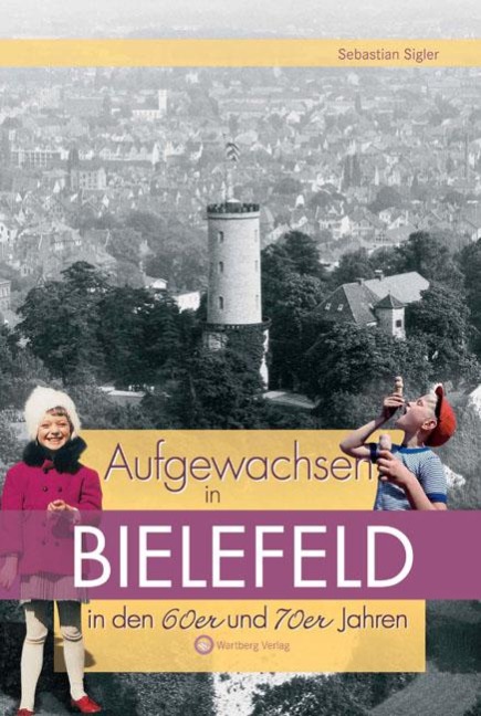 Aufgewachsen in Bielefeld in den 60er und 70er Jahren - Sebastian Sigler