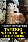 Tameriq - Wächter des Totenbuches - Margret Schwekendiek