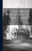 Cover-Bild zum Titel 'Histoire En Abrégé De La Vie De St. Hubert' von ''