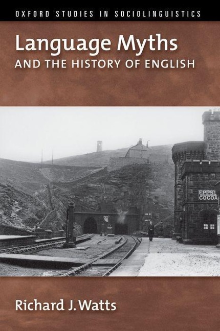 Language Myths and the History of English - Richard J Watts
