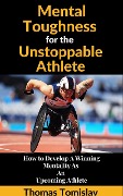 Cover-Bild zum Titel 'Mental Toughness for the Unstoppable Athlete' von 'Thomas Tomislav'