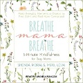 Breathe, Mama, Breathe: 5-Minute Mindfulness for Busy Moms - Shonda Moralis