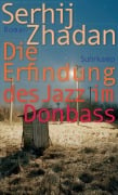 Cover-Bild zum Titel 'Die Erfindung des Jazz im Donbass' von 'Serhij Zhadan'