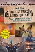 Cover-Bild zum Titel 'Foto-Streifzüge durch die Natur. Dein Fotokurs für Landschafts-, Tier- und Makrofotografie' von 'Sarah Böhm'