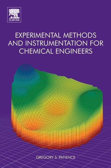 Experimental Methods and Instrumentation for Chemical Engineers - Gregory S. Patience