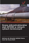 Cover-Bild zum Titel 'Ocena mikrostrukturalna stali APIX80 w różnych cyklach termicznych' von 'Adriana de Almeida Halfeld Vieira, Ivani de Souza Bott'