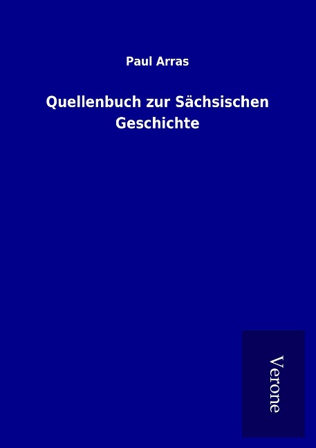 Quellenbuch zur Sächsischen Geschichte - Paul Arras