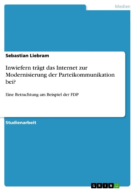 Inwiefern trägt das Internet zur Modernisierung der Parteikommunikation bei? - Sebastian Liebram