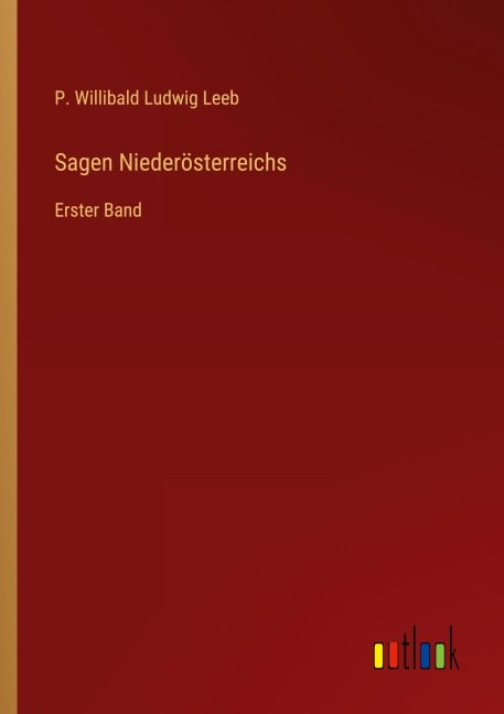 Sagen Niederösterreichs - P. Willibald Ludwig Leeb