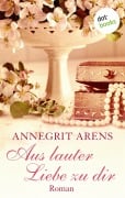 Cover-Bild zum Titel 'Aus lauter Liebe zu dir' von 'Annegrit Arens'