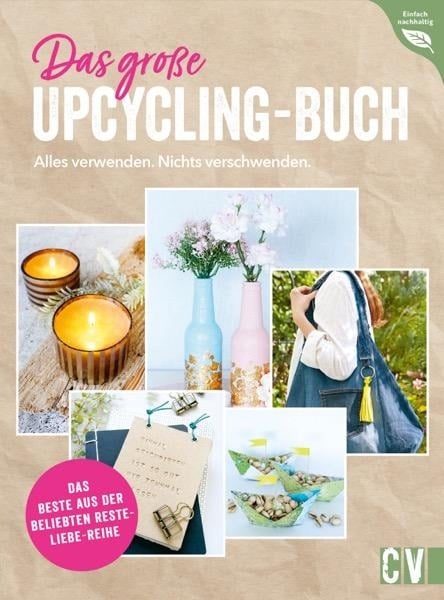 Das große Upcycling-Buch - Alles verwenden. Nichts verschwenden. - Ina Mielkau, Helene Kilb, Petra Knoblauch, Annette Leva-Dehm